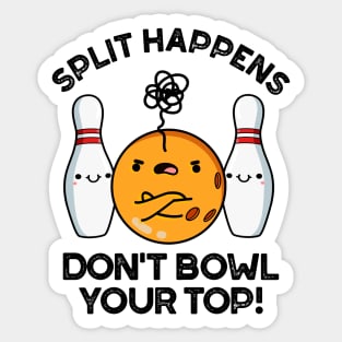 Split Hapens Don't Bowl Your Top Cute Bowling Pun Sticker